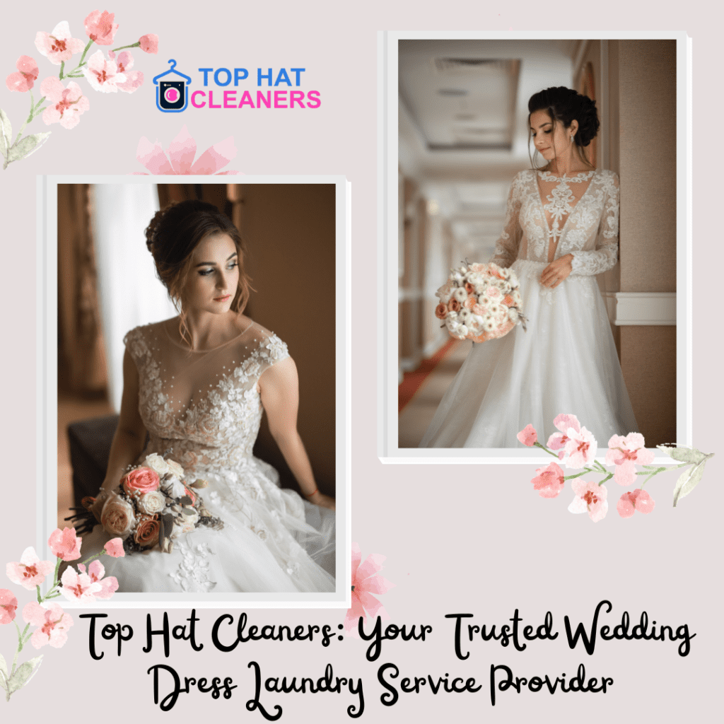 Top Hat Cleaners Your Trusted Wedding Dress Laundry Service Provider