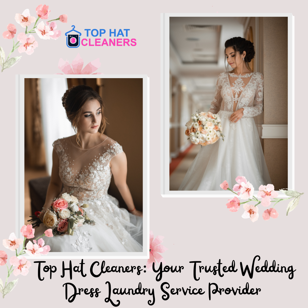 Top Hat Cleaners Your Trusted Wedding Dress Laundry Service Provider