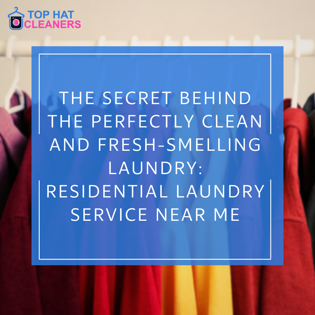 The Secret Behind the Perfectly Clean and Fresh-Smelling Laundry Residential Laundry Service Near Me
