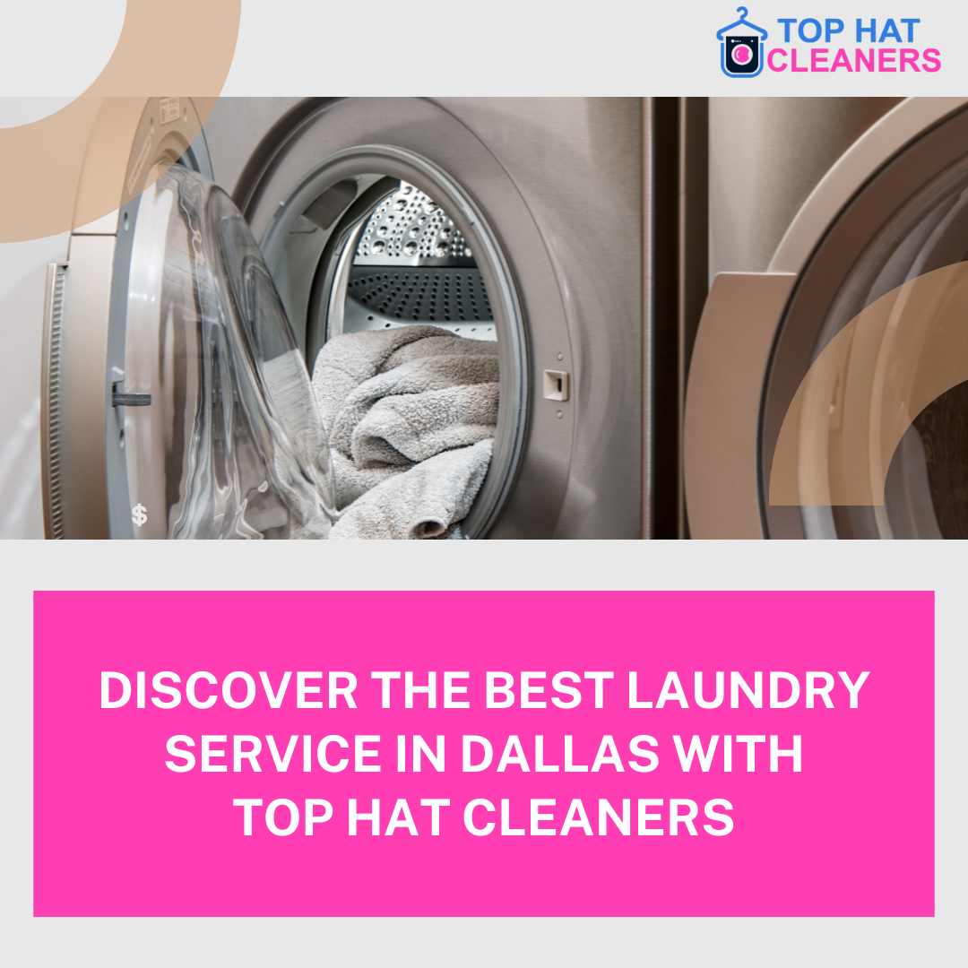 Discover the Best Laundry Service in Dallas with Top Hat Cleaners