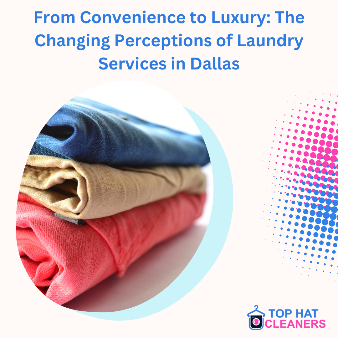 From Convenience to Luxury: The Changing Perceptions of Laundry Services in Dallas