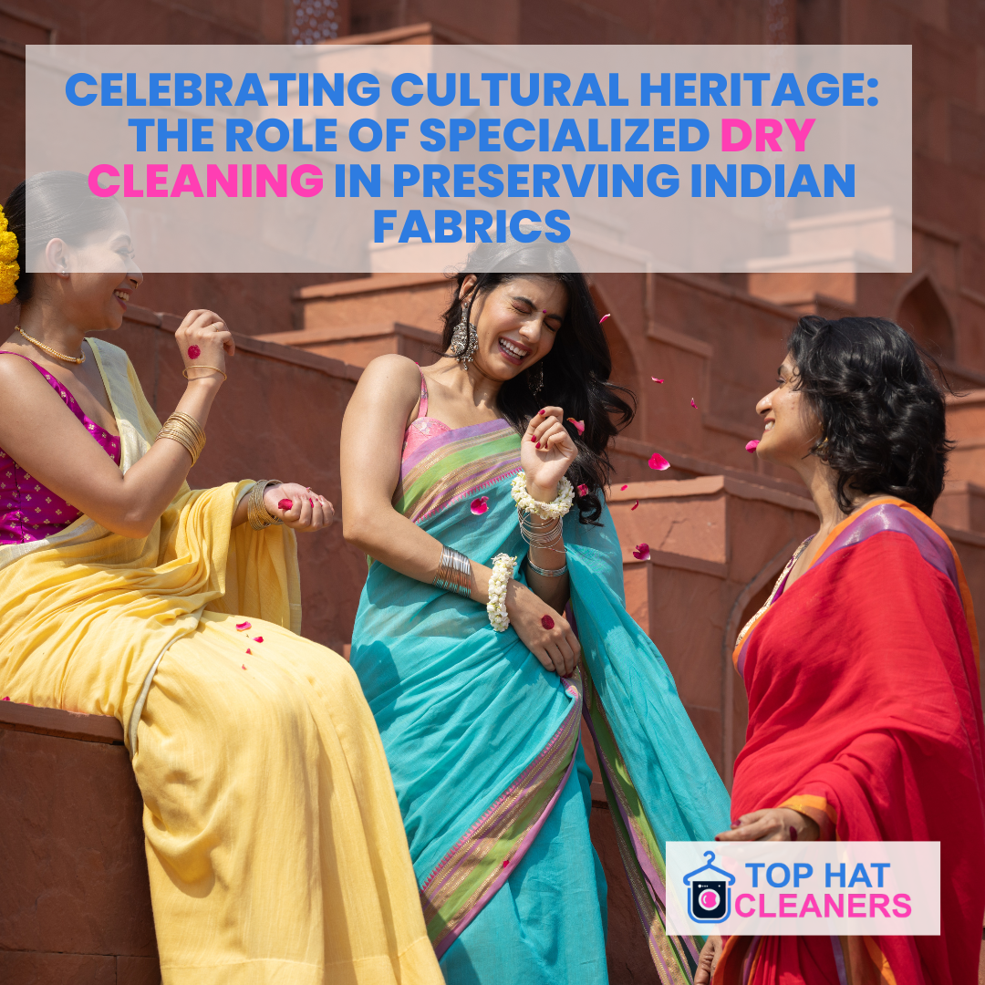 Celebrating Cultural Heritage: The Role of Specialized Dry Cleaning in Preserving Indian Fabrics