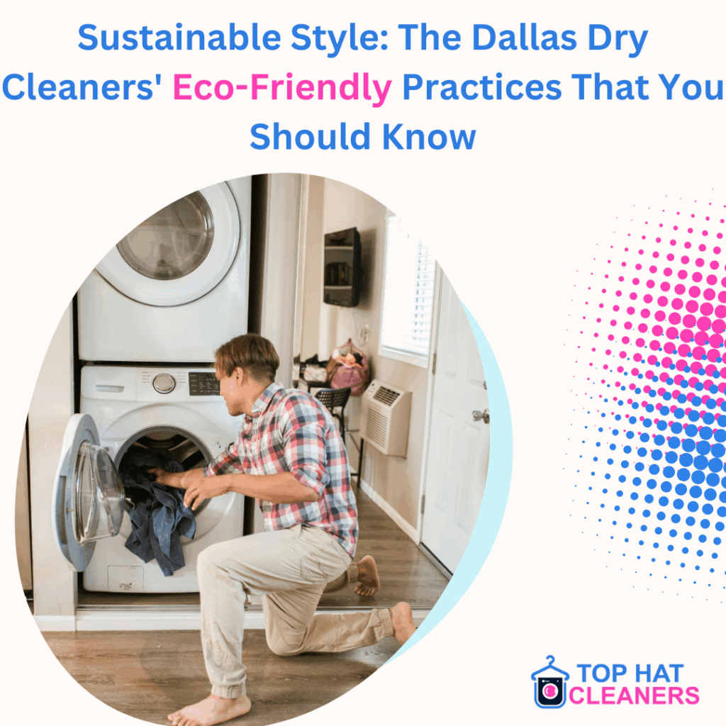 Sustainable Style: The Dallas Dry Cleaners' Eco-Friendly Practices That You Should Know