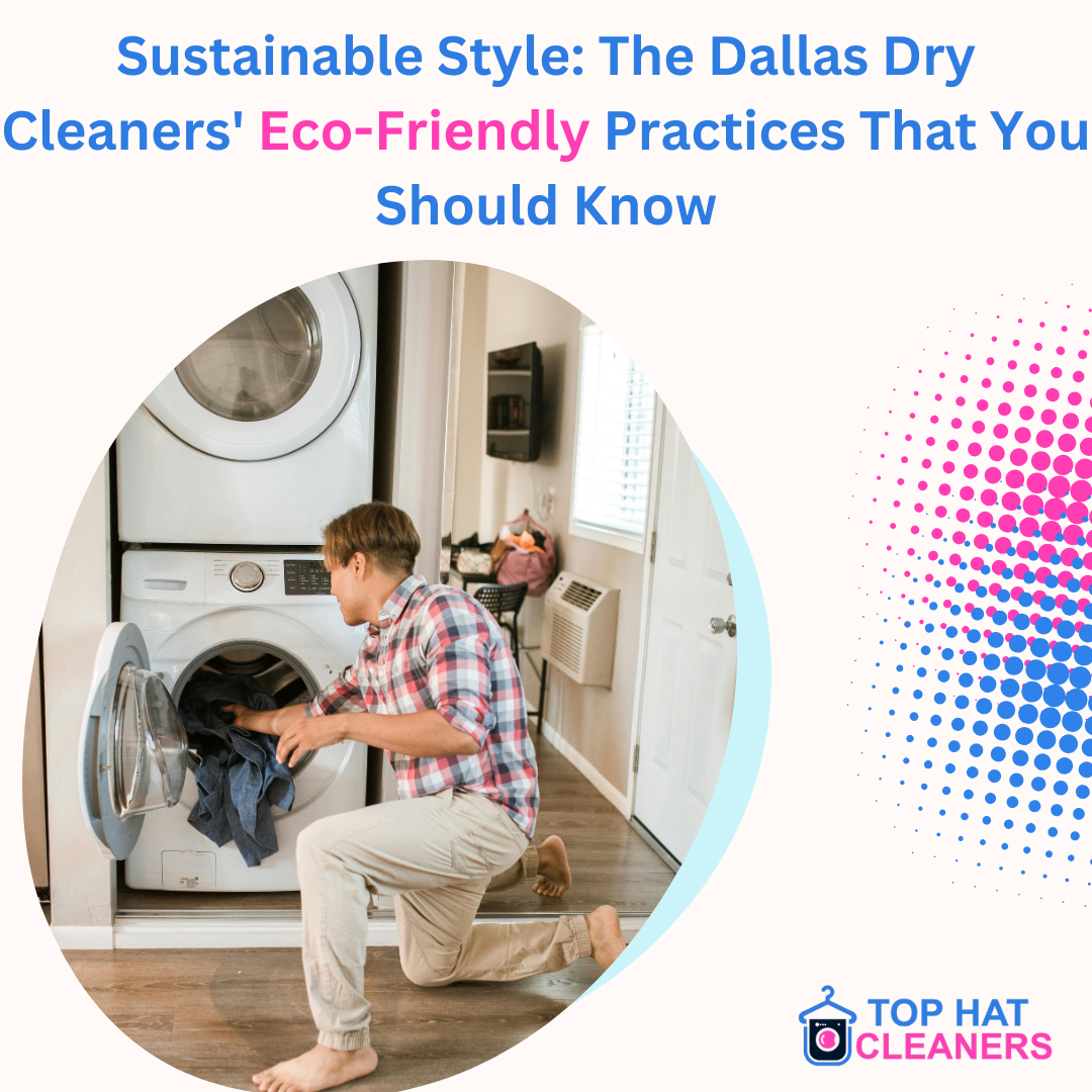 Sustainable Style: The Dallas Dry Cleaners' Eco-Friendly Practices That You Should Know